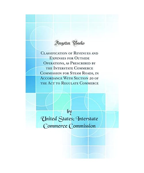 Classification of Revenues and Expenses for Outside Operations, as Prescribed by the Interstate Commerce Commission for Steam Roads, in Accordance With Section 20 of the Act to Regulate Commerce (Clas
