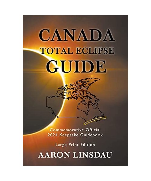Canada Total Eclipse Guide (LARGE PRINT): Commemorative Official 2024 Keepsake Guidebook