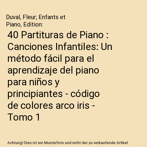 40 Partituras de Piano : Canciones Infantiles: Un método fácil para el aprendizaje del piano para niños y principiantes - código de colores arco iris - Tomo 1