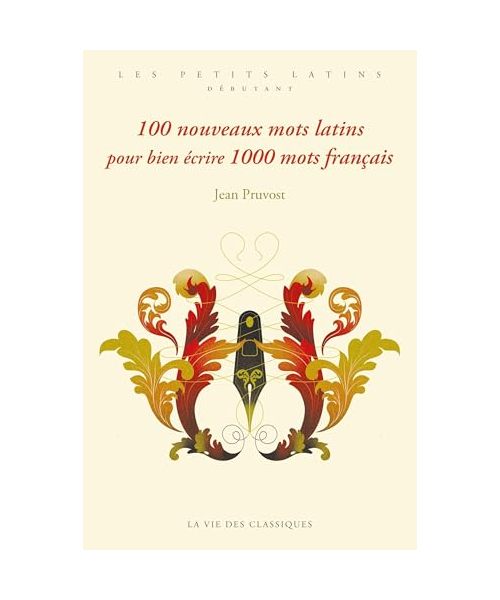 100 nouveaux mots latins pour bien écrire 1000 mots français