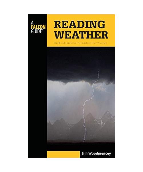 Reading Weather: The Field Guide To Forecasting The Weather, Second Edition