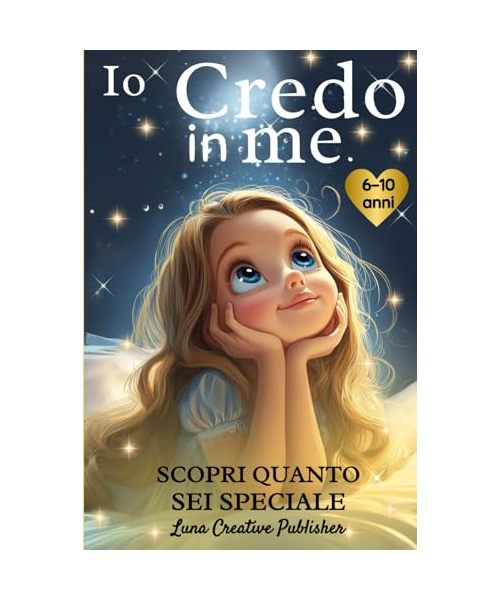 Io Credo in Me: Un Magico Libro per Bambine che Ispira Autostima, Sogni e Coraggio per Credere in Sé Stesse