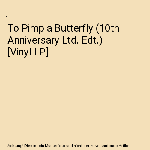 To Pimp a Butterfly (10th Anniversary Ltd. Edt.) [Vinyl LP]
