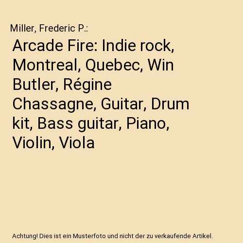 Arcade Fire: Indie rock, Montreal, Quebec, Win Butler, Régine Chassagne, Guitar, Drum kit, Bass guitar, Piano, Violin, Viola