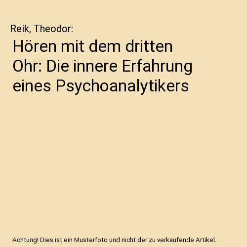 Hören mit dem dritten Ohr: Die innere Erfahrung eines Psychoanalytikers