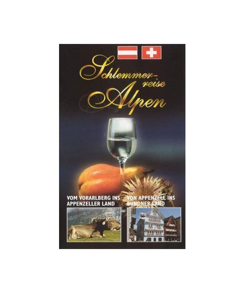 Teufl, Werner: Paket Schlemmerreise Alpen - 2. Staffel.: Vom Vorarlberg ins Appenzeller Land /Von Appenzell ins Bündner Land