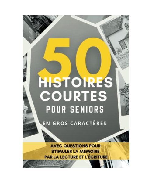 50 Histoires Courtes pour Seniors: Histoires avec Questions pour Stimuler La Mémoire par la Lecture et l'Écriture, en Gros Caractères (Livres pour stimuler la mémoire des seniors, Band 1)