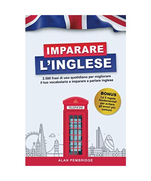 IMPARARE L'INGLESE: 2500 frasi di uso quotidiano per migliorare il tuo vocabolario e imparare a parlare inglese
