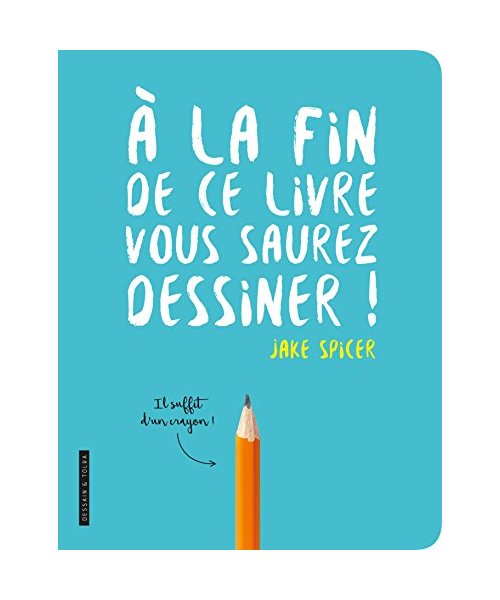 A la fin de ce livre vous saurez dessiner