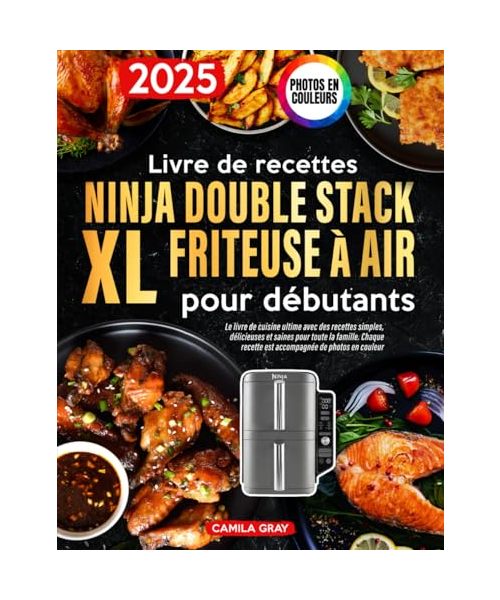 Livre de recettes Ninja Double Stack XL Friteuse à air pour débutants: Le livre de cuisine ultime avec des recettes simples, délicieuses et saines pour toute la famille. Photos en Couleurs.