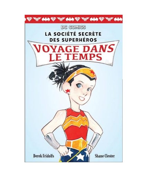 DC Comics: La Soci T Secr Te Des Superh Ros: N 5 - Voyage Dans Le Temps (La Societe Secrete Des Superheros)