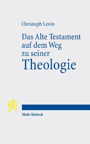 Das Alte Testament auf dem Weg zu seiner Theologie