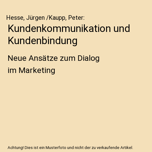 Kundenkommunikation und Kundenbindung: Neue Ansätze zum Dialog im Marketing