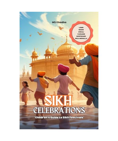 Sikh Celebrations: “Children’s Guide to Sikh Festivals: Featuring Stories, Recipes, Fun Facts about Vaisakhi, Gurpurabs, Diwali & Hola Mohalla! (Sikhi For The Young Hearts, Band 2)