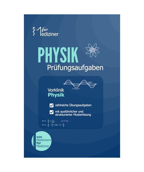 Physik für Mediziner: Übungsheft mit zahlreichen Prüfungsaufgaben zur Klausur- und Examensvorbereitung (Physikum M1)