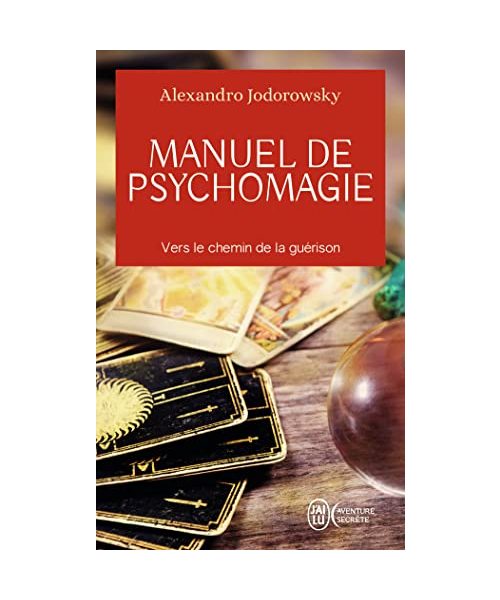Manuel de psychomagie: Vers le chemin de la guérison