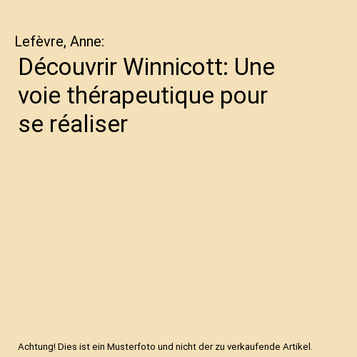 Découvrir Winnicott: Une voie thérapeutique pour se réaliser