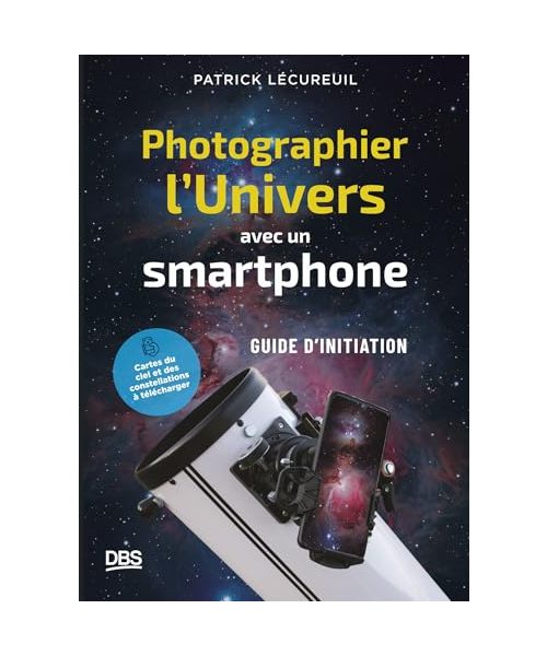 Photographier l'Univers avec un smartphone: Petit guide d'initiation à l'astrophotographie