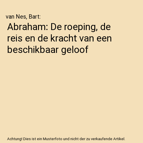 Abraham: De roeping, de reis en de kracht van een beschikbaar geloof