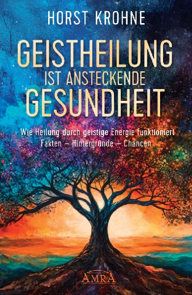 GEISTHEILUNG IST ANSTECKENDE GESUNDHEIT: Wie Heilung durch geistige Energie funktioniert
