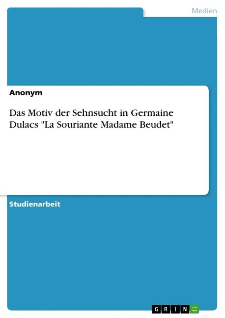 Das Motiv der Sehnsucht in Germaine Dulacs "La Souriante Madame Beudet"