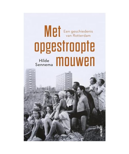 Met opgestroopte mouwen: Een geschiedenis van Rotterdam