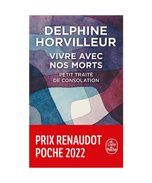 Vivre avec nos morts: Petit traité de consolation PRIX RENAUDOT POCHE 2022