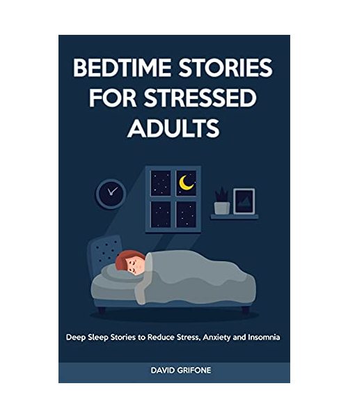 Bedtime Stories for Stressed Adults: Deep Sleep Stories to Reduce Stress, Anxiety and Insomnia