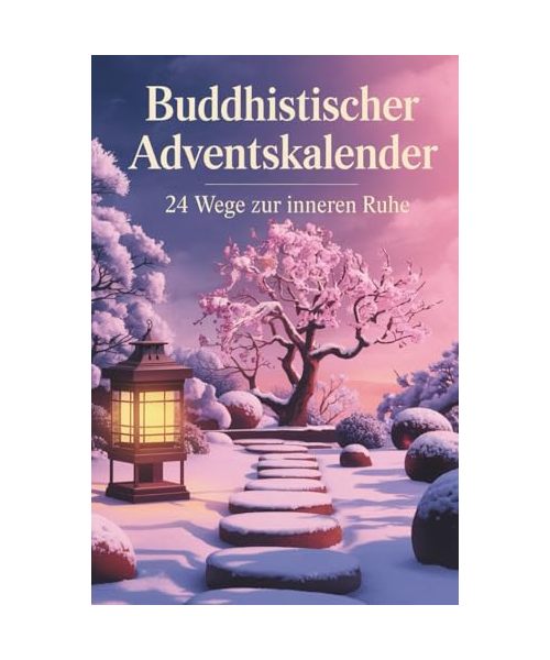 Buddhistischer Adventskalender: 24 Wege zur inneren Ruhe