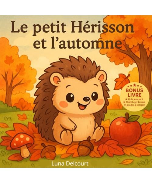 Le petit Hérisson et l’automne.: Un album jeunesse illustré qui suit les aventures d’un petit hérisson en automne, avec une histoire tendre, un ... pour découvrir la forêt et ses animaux.