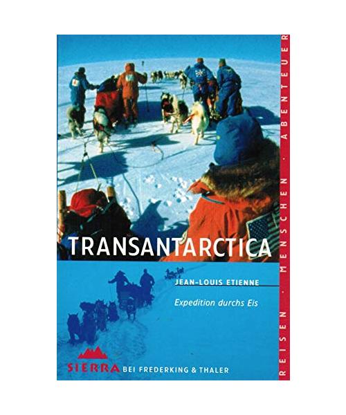 Transantarctica: Die Durchquerung des sechsten Kontinents. Expedition durchs Eis