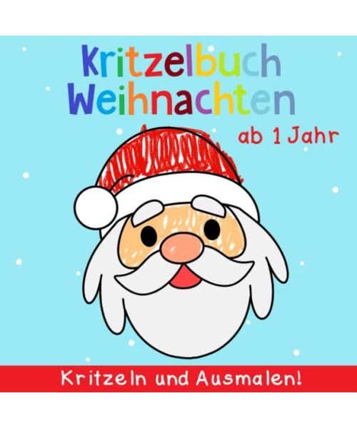 Kritzelbuch ab 1 Jahr: Mein erstes Weihnachten Malbuch zum kreativ Kritzeln und Ausmalen! - Weihnachtsmann, Rentier, Schneemann und viele mehr! - Perfekt für Mädchen und Jungen