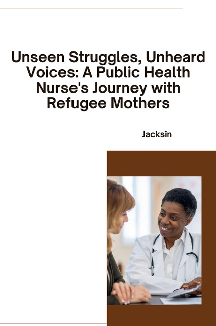 Unseen Struggles, Unheard Voices: A Public Health Nurse's Journey with Refugee Mothers: DE