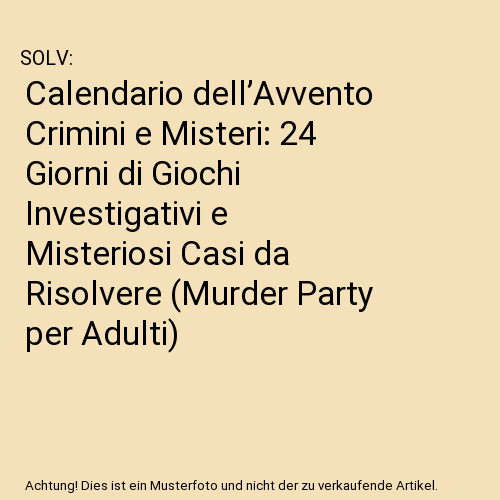 Calendario dell’Avvento Crimini e Misteri: 24 Giorni di Giochi Investigativi e Misteriosi Casi da Risolvere (Murder Party per Adulti)
