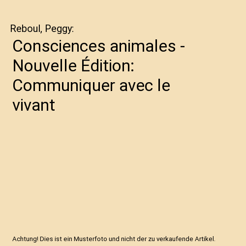 Consciences animales - Nouvelle Édition: Communiquer avec le vivant
