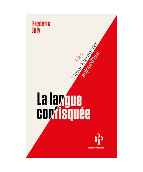 La langue confisquée: Lire Victor Klemperer aujourd'hui