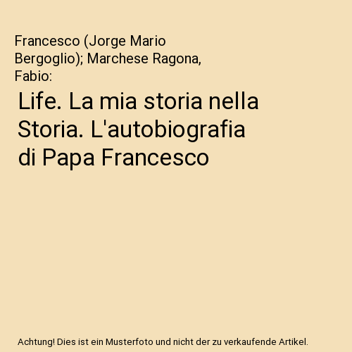 Life. La mia storia nella Storia. L'autobiografia di Papa Francesco