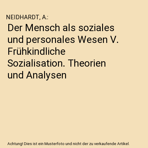 Der Mensch als soziales und personales Wesen V. Frühkindliche Sozialisation. Theorien und Analysen
