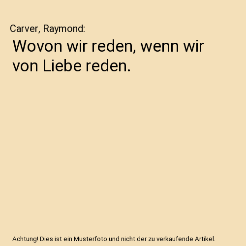 Wovon wir reden, wenn wir von Liebe reden.