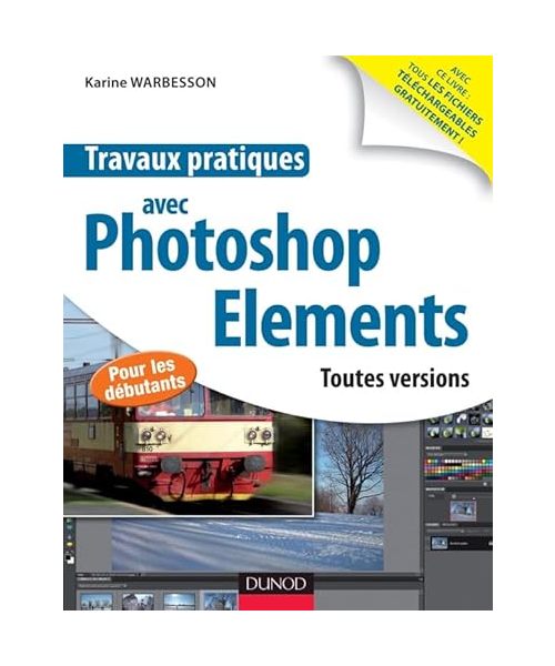 Travaux pratiques avec Photoshop Elements - Toutes versions: Toutes versions