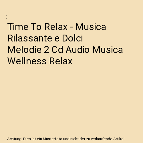 Time To Relax - Musica Rilassante e Dolci Melodie 2 Cd Audio Musica Wellness Relax