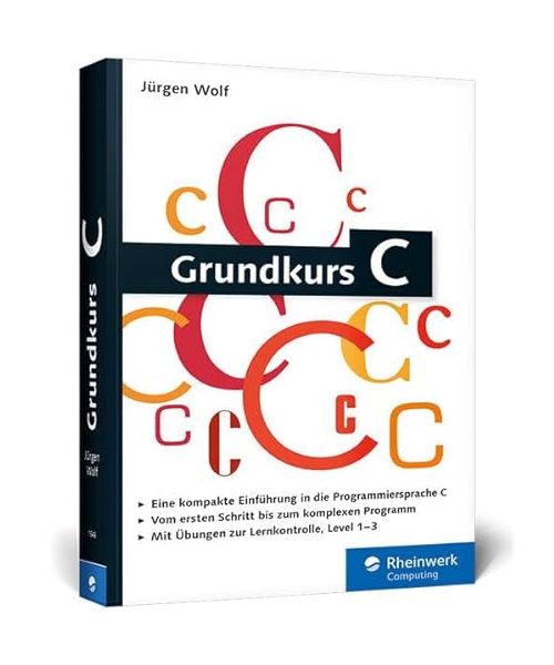 Grundkurs C: C-Programmierung verständlich erklärt