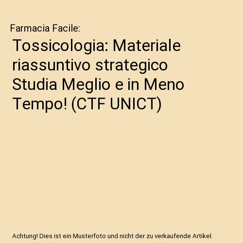 Tossicologia: Materiale riassuntivo strategico Studia Meglio e in Meno Tempo! (CTF UNICT)