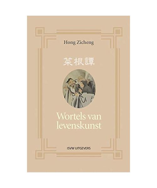 Wortels van levenskunst: de praxis van confucianisme, daoïsme en boeddhisme