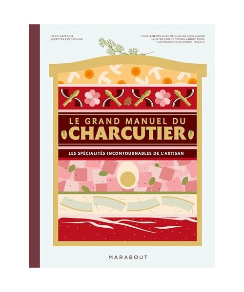 Le grand manuel du charcutier: Les spécialités incontournables de l'artisan