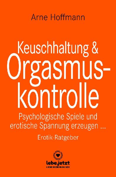 Keuschhaltung und Orgasmuskontrolle | Erotik Ratgeber