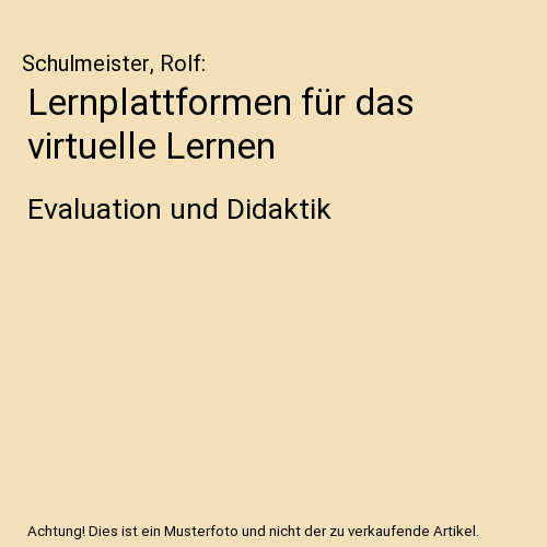 Lernplattformen für das virtuelle Lernen: Evaluation und Didaktik