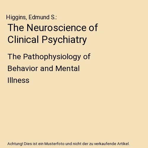 The Neuroscience of Clinical Psychiatry