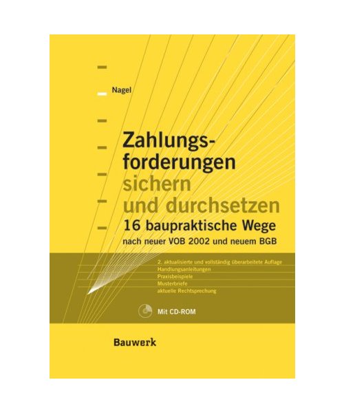 Zahlungsforderungen sichern und durchsetzen 16 baupraktische Weg: 16 baupraktische Wege. Handlungsanleitungen, Praxisbeispiele, Musterbriefe, aktuelle Rechtsprechung