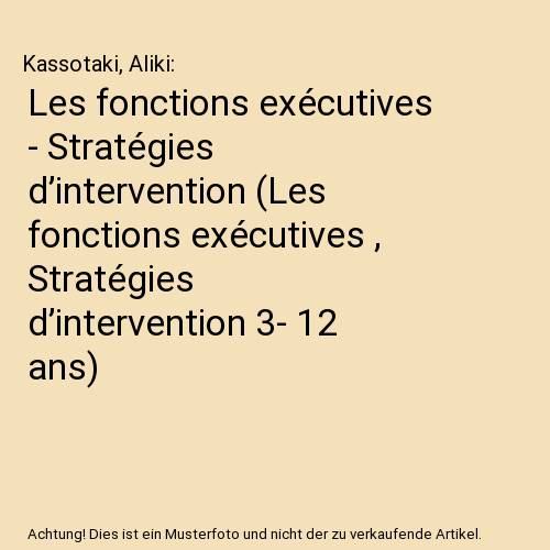 Les fonctions exécutives - Stratégies d’intervention (Les fonctions exécutives , Stratégies d’intervention 3- 12 ans)